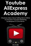 YOUTUBE ALIEXPRESS ACADEMY: 2 Business Ideas About Selling Items Online via Amazon Youtube Marketing & Aliexpress E-Commerce